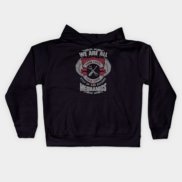 We Are All Born Equal Then Some Step Up and Become Mechanics Kids Hoodie by helloshirts